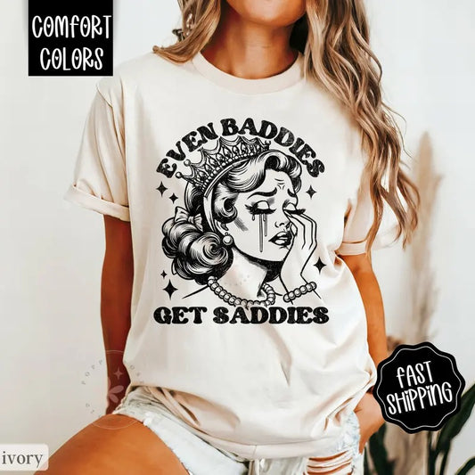 Even Baddies Get Saddies Shirt Comfort Colors, Funny Retro Shirt, Oversized Shirt Comfort Colors, Women's Graphic Teestyle{n002}2