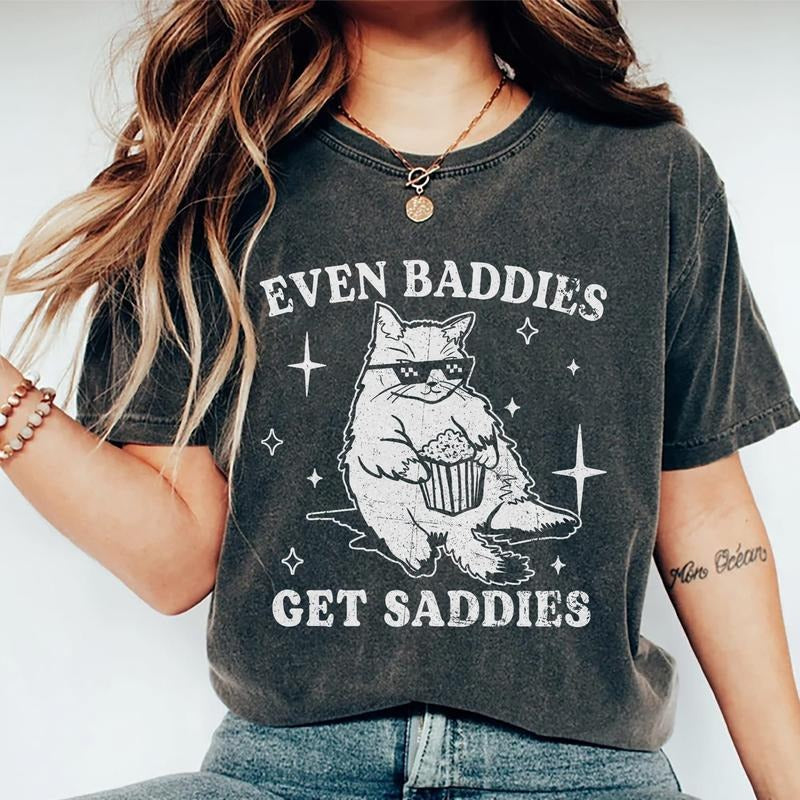 Even Baddies Get Saddies Shirt, Funny Cat Meme Tee, Funny Mental Health Graphic Printed Tee, Cat Lover Funny Quote...