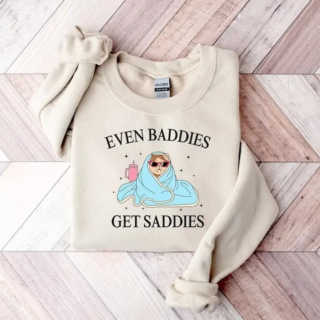 Even Baddies Get Saddies Sweatshirt, Funny Cat Meme Shirt, Mental Health T-Shirt, Funny Anxiety Sweater