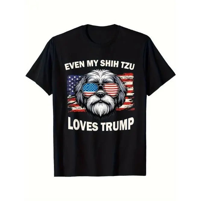 Even My Shih Tzu Loves Trump, And Trump Supporters Love Dog People Printed T-shirt Comfortable Breathable, Soft, Casual...