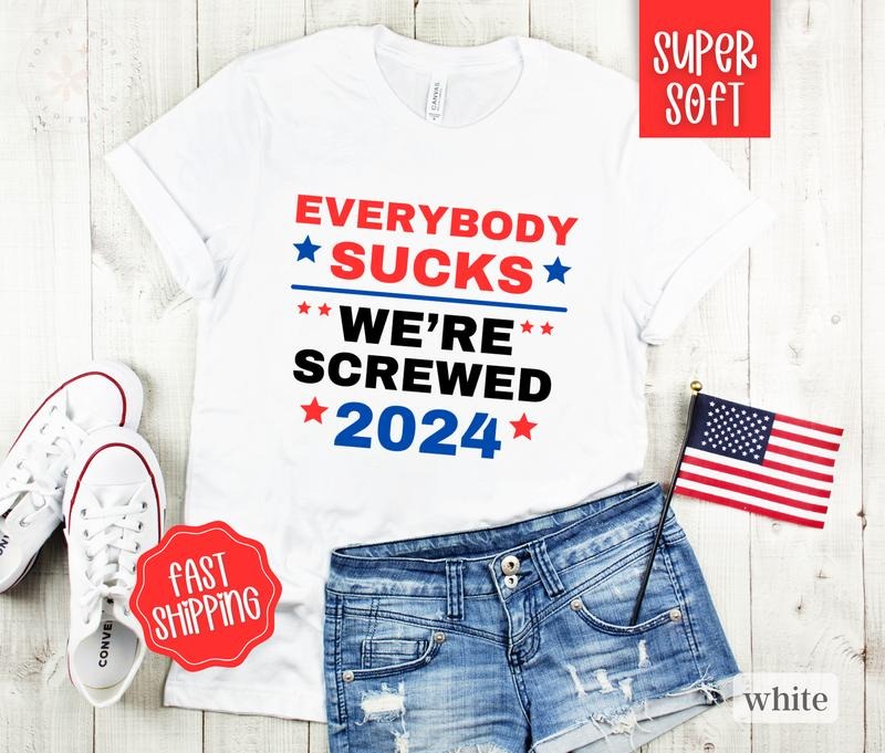 Everybody Sucks President Shirt, Funny President 2024 Shirt, Election Tshirt, Vote Shirt