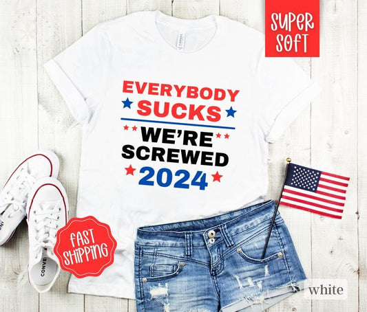 Everybody Sucks President Shirt, Funny President 2024 Shirt, Election Tshirt, Vote Shirt