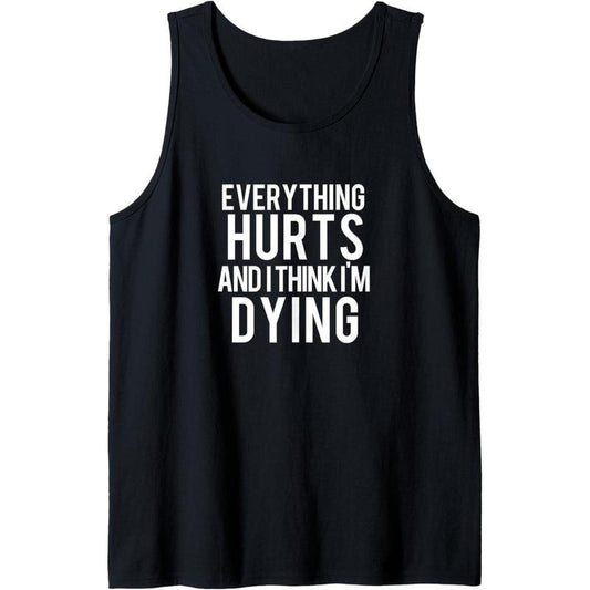 Everything Hurts And I Think I'm Dying Weightlifting Workout Tank Top Made in USA