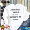 Everything I Want Is Illegal Expensive Or Blonde Minimalist Sarcastic T Shirt