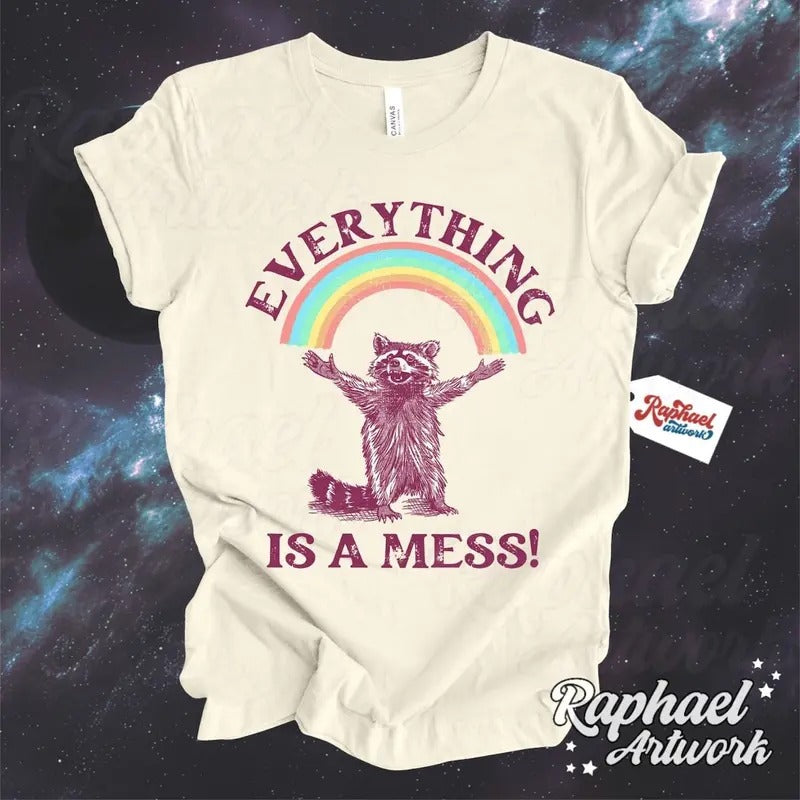 Everything Is A Mess Shirt, Trendy Funny Racoon T-shirt, Cute Sarcastic Graphic Tee, Mental Health Shirt Comfort Comfortable