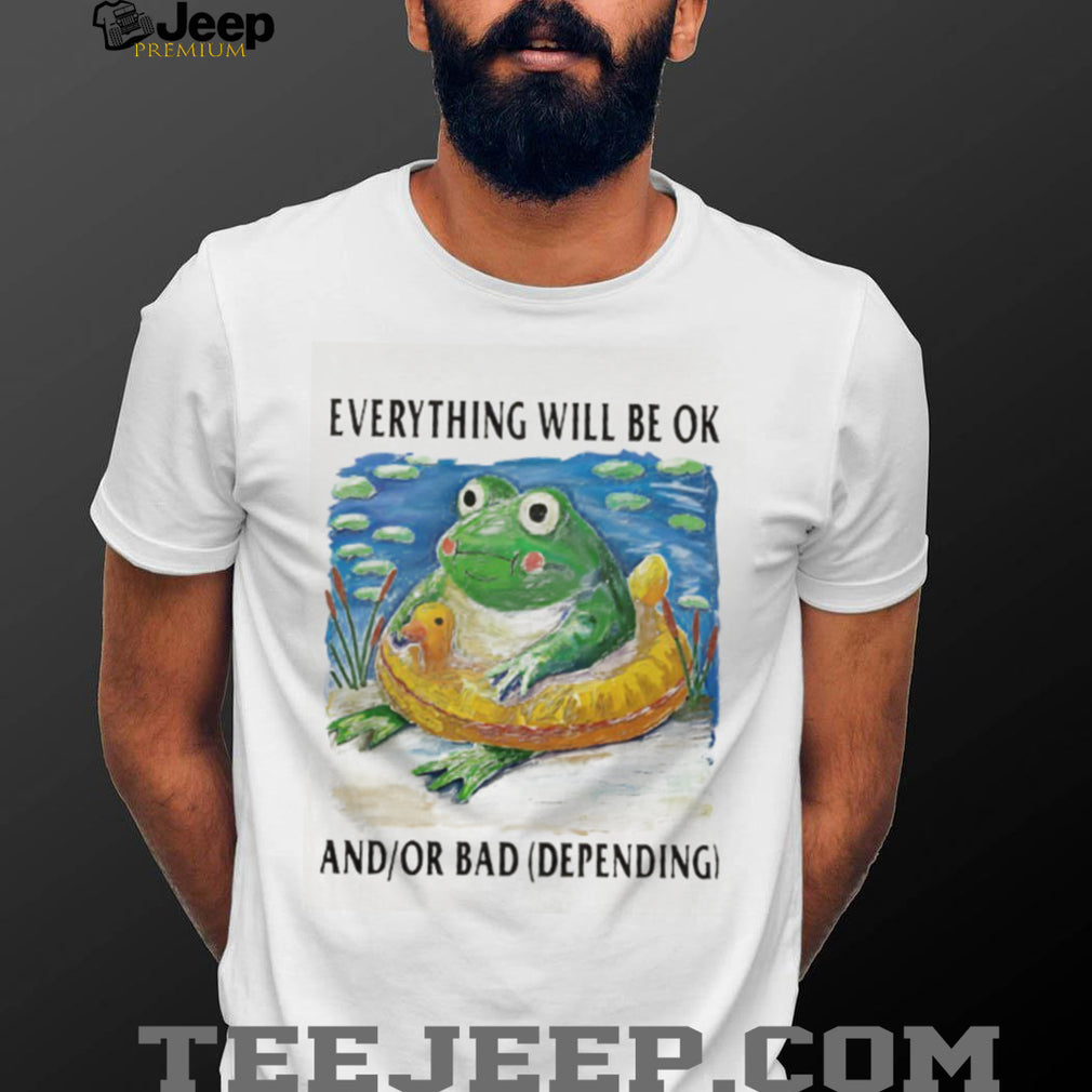 Everything Will Be OK And Or Bad Frog With Rubber Ducky T Shirt