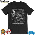 Everything Will Kill You So Choose Something Fun Skeleton Driving T Shirt