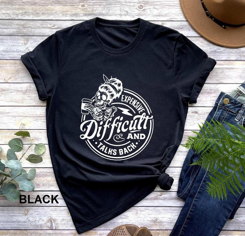 Expensive Difficult And Talks Back T Shirt, Funny Mothers Day Gift Shirt, Sarcastic Wife Shirt, Gift For Her, Mom Skeleton Shirt, Funny Mom TK43GN