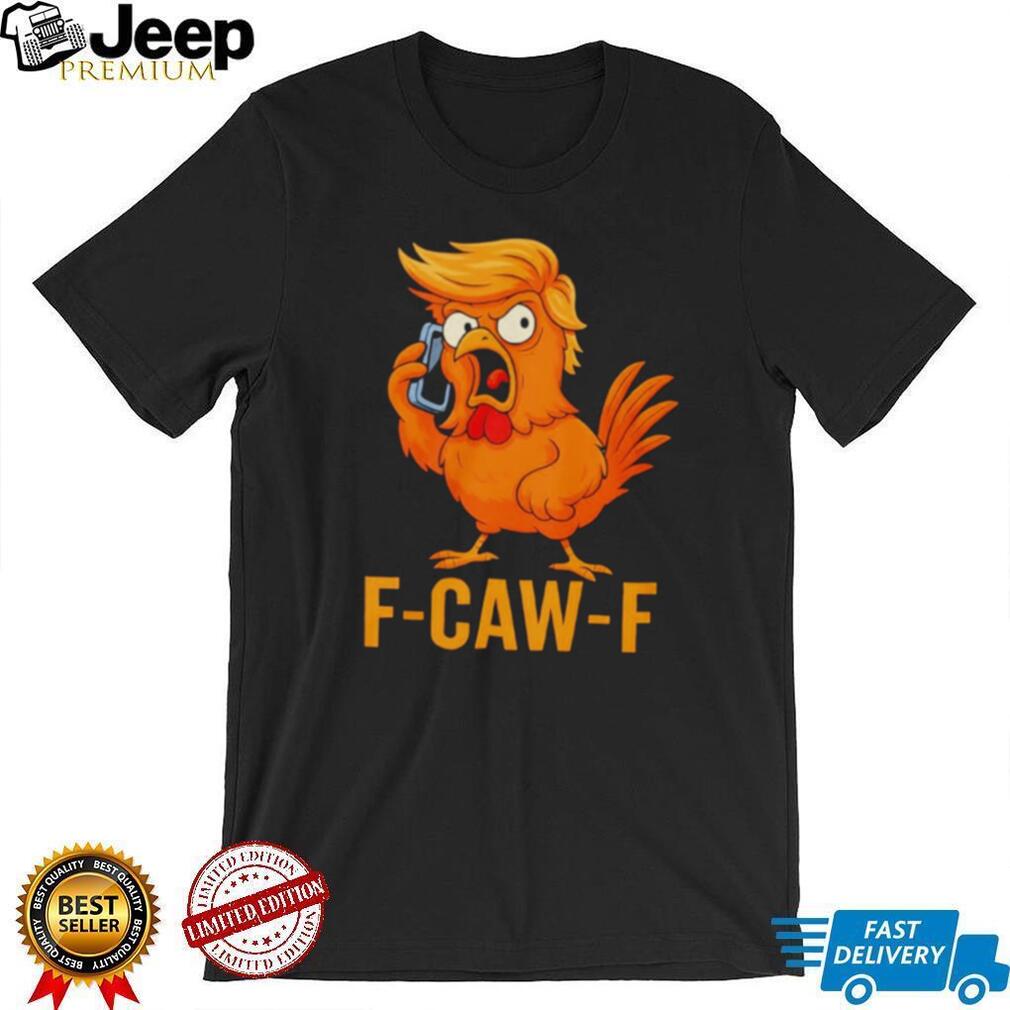 F CAW F Funny Angry Chicken Rooster Hairdo Parody T Shirt