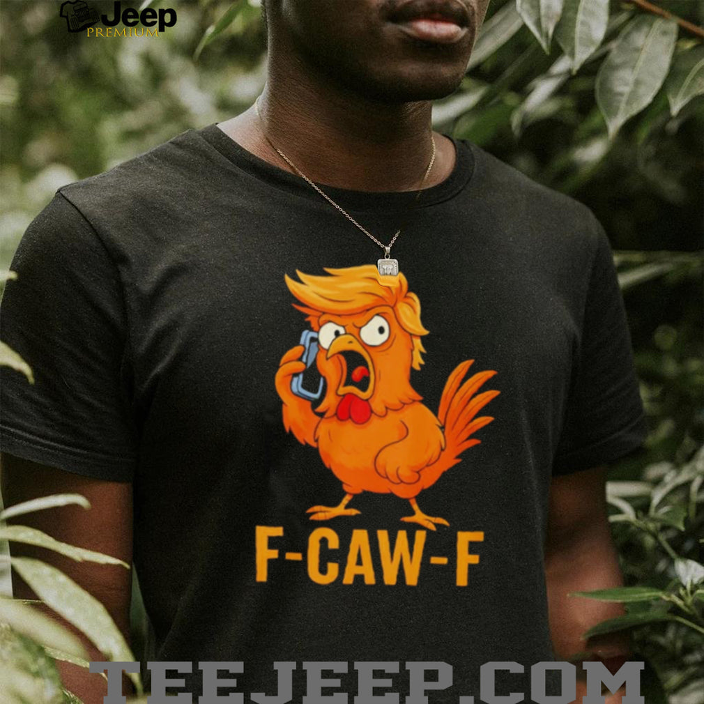 F CAW F Funny Angry Chicken Rooster Hairdo Parody T Shirt
