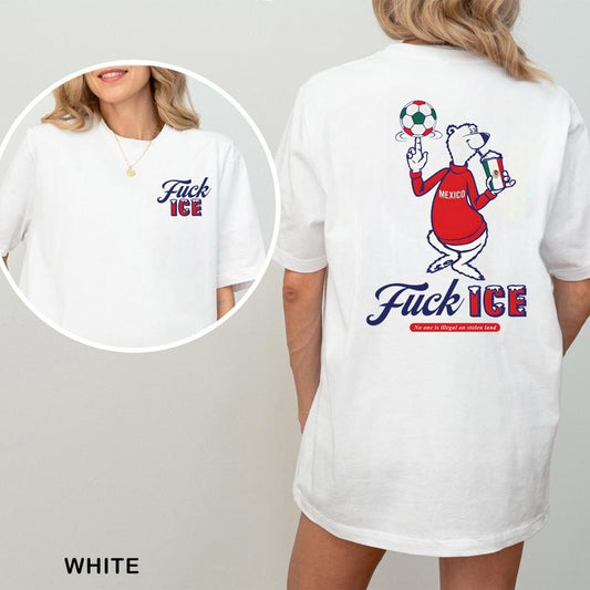 F*ck ICE T-Shirt / Abolish ICE T-Shirt / No human is illegal on stolen land / Mexico / Mexican / F*ck Trump