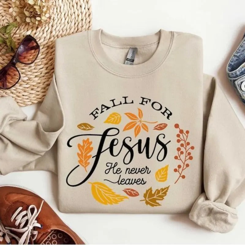 Fall Sweatshirt, Hoodie, T - Shirt, Fall For Jesus He Never Leaves Shirt, Autumn Sweatshirt, Thanksgiving Sweatshirt, Fall For Jesus Shirt