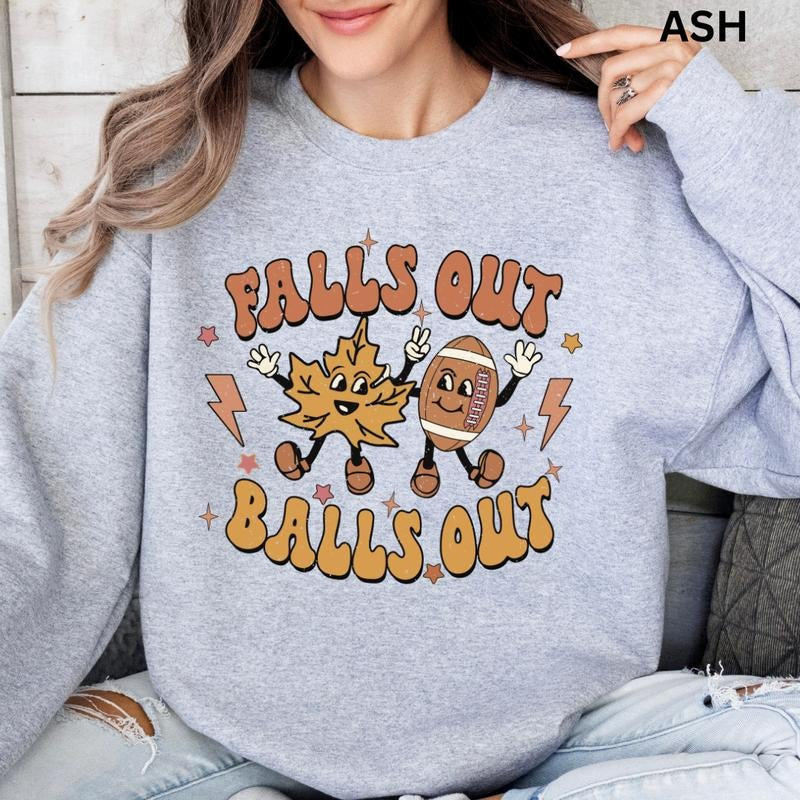 Falls Out Balls Out 1 Sweatshirt (FOOTBALL SEASON SHIRT, UNISEX, TRUE TO SIZE, SWEATSHIRT) Womenswear Hoodie