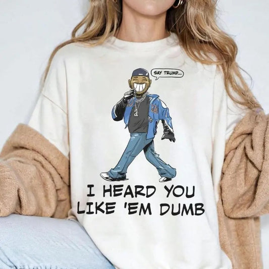 Fans Gift T-Shirt I Heard You I Like 'Em Dumb Trump Rap Shirt