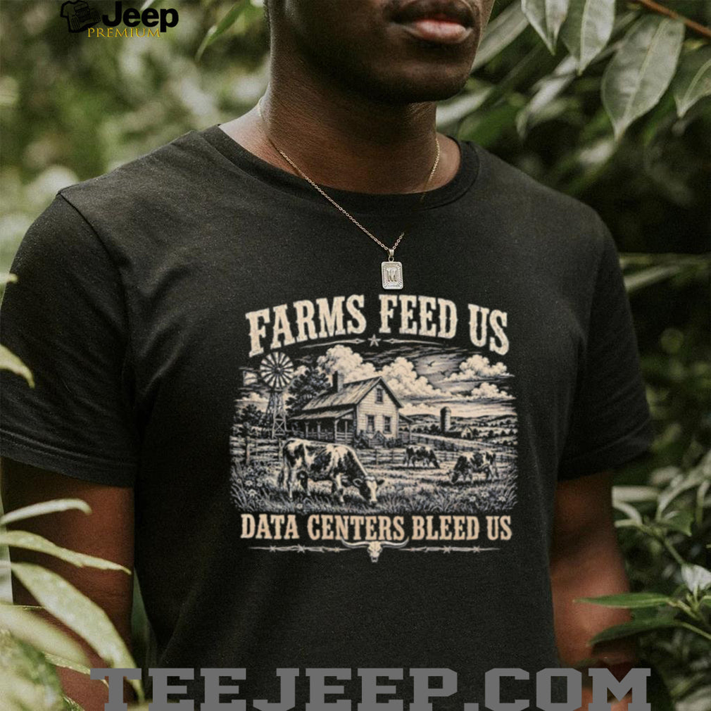 Farms feed us data centers bleed us vintage shirt