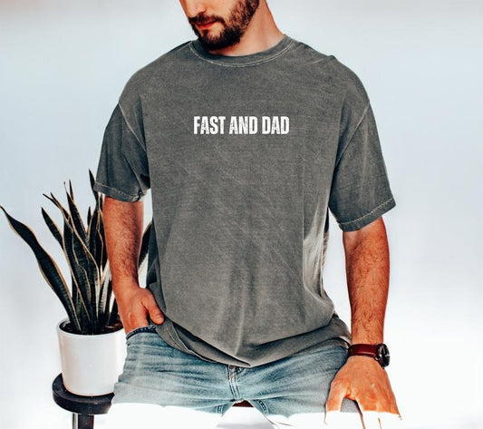 Fast and Dad T-Shirt, Father's Day Gift, Funny Dad T-Shirt, Cool Dad Shirt, Daddy Shirt, Dad Tee, Gift for Him, Comfort Colors