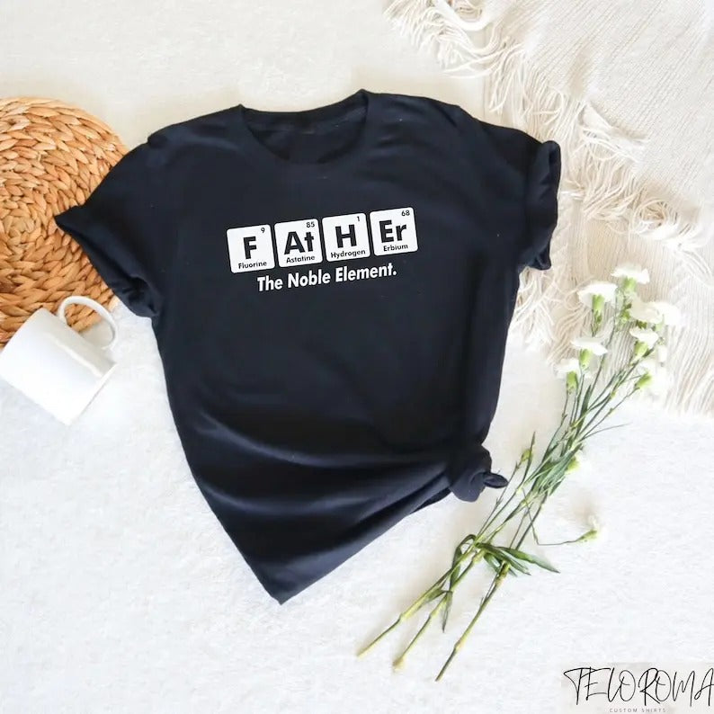 Father The Noble Element Shirt, Father's Elements T-Shirt, Funny Dad T-Shirt, Father Elements Crewneck, Gift For Fathers Day, Dad Outfit