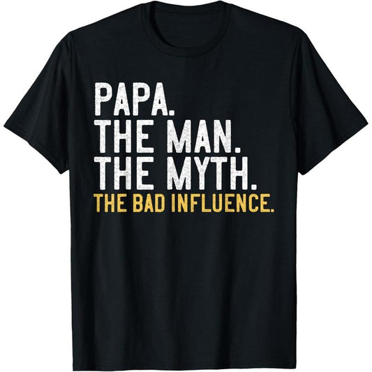 Father's Day Gift Papa The Man The Myth The Bad Influence T-Shirt made in usa