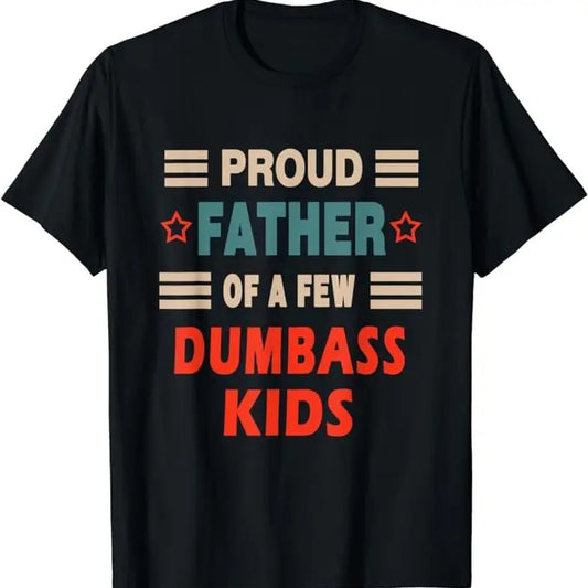 Father's Day T-Shirt, Gifts For Dad, Funny Father's Day Proud Father Of A Few Dumbass Kids Joke T-Shirt Menswear Top...