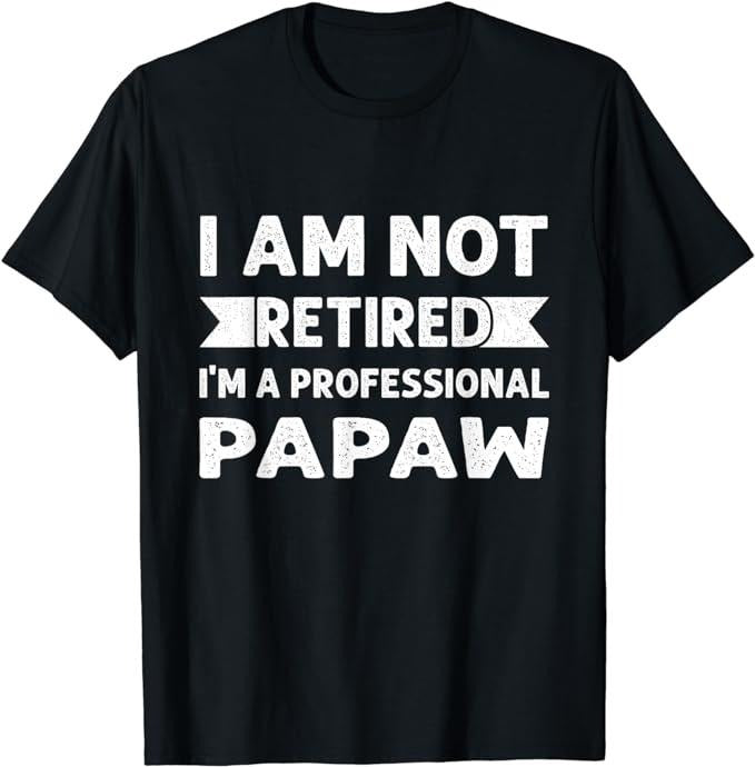 Father's Day T-Shirt, Gifts For Dad, I Am Not Retired I Am A Professional Papaw Shirt Fathers Day T-Shirt Menswear Top Underwear