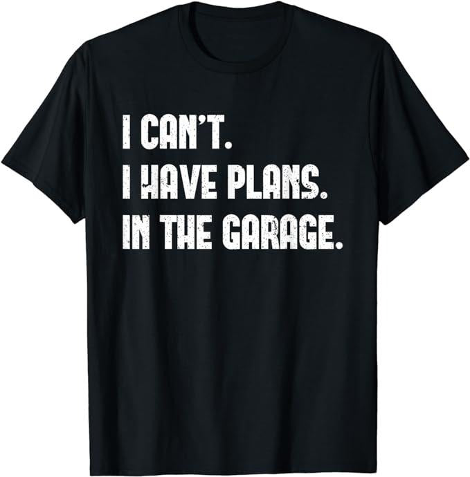 Father's Day T-Shirt, Gifts For Dad, I Cant I Have Plans In The Garage Fathers Day Car Mechanics T-Shirt Menswear Top Underwear Streetwear