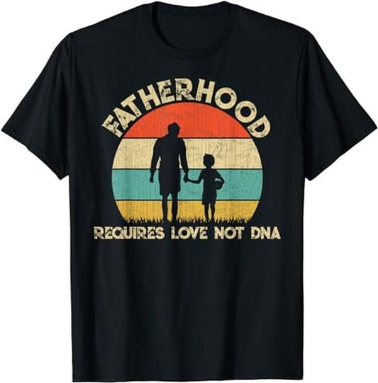 Father's Day T-Shirt, Gifts For Stepdad, Fatherhood Requires Love Not DNA T-Shirt Menswear Fashion, Father's Day Gift Casual Cotton