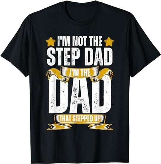 Father's Day T-Shirt, Gifts For Stepdad, I'm Not The Step Dad I'm The Dad That Stepped Up T-Shirt Menswear Fashion, Father's Day Gift Casual Cotton Top Basic