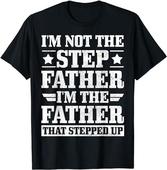 Father's Day T-Shirt, Gifts For Stepdad, I'm Not The Stepdad I'm The Dad That Stepped Up T-Shirt Menswear Fashion, Father's Day Gift Casual Cotton Top Basic