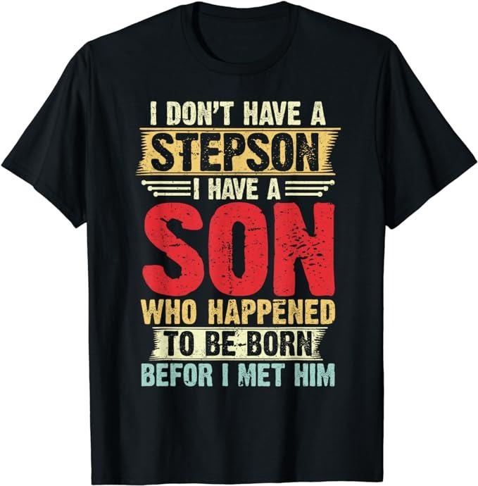 Father's Day T-Shirt, Gifts For Stepdad, Step Dad Father Don't Have A Stepson Son Born Before Met Him T-Shirt Menswear Fashion, Father's Day Gift Casual Cotton