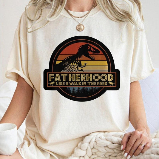 Fatherhood Like A Walk In The Park , Daddysaurus , Dinosaur Dad , Fatherhood