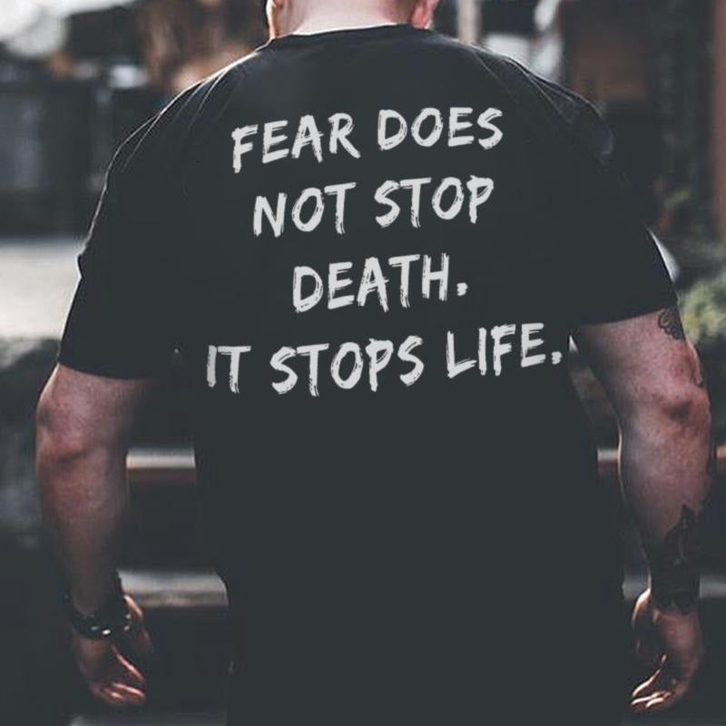 Fear Does Not Stop Death It Stops Life Printed Men's T-shirt - Naughty Clothes Men Cotton Menswear Hoodie Sweatshirt Underwear Human Tshirt Streetwear