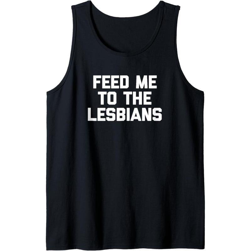 Feed Me To The Lesbians Shirt funny saying sarcastic lesbian Tank Top MADE IN USA