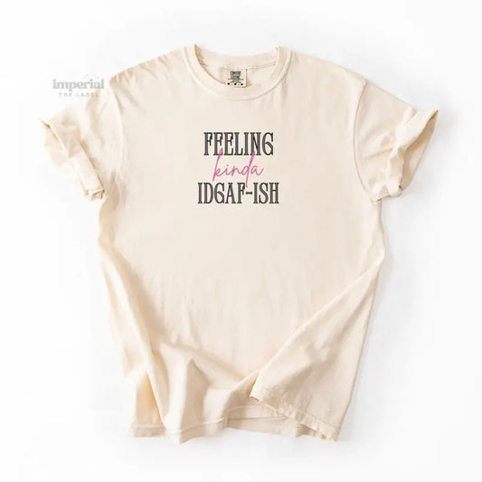 Feeling Kinda IDGAF-ISH Comfort Colors T-Shirt, Oversized Vintage-Washed Tee, Soft Garment-Dyed Cotton, Aesthetic Streetwear, Casual Everyday Outfit