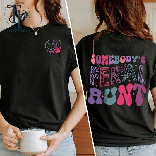 Feral Aunt Sweatshirt, Somebody's Feral Aunt Sweatshirt, Cool Aunt Shirt, Auntie Gift, Aunts Birthday Gifts, Sister Gifts, Auntie  T-shirt, sweater and Hoodie 2 sides