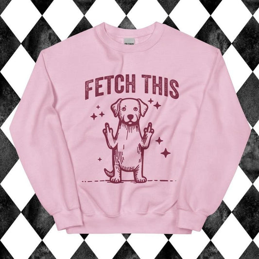Fetch This Funny Dog Sweatshirt - Unisex Apparel Relaxed Fit Printed In The USA Clothing Womenswear Casual Comfort Cotton Top Athletic Boho Chi