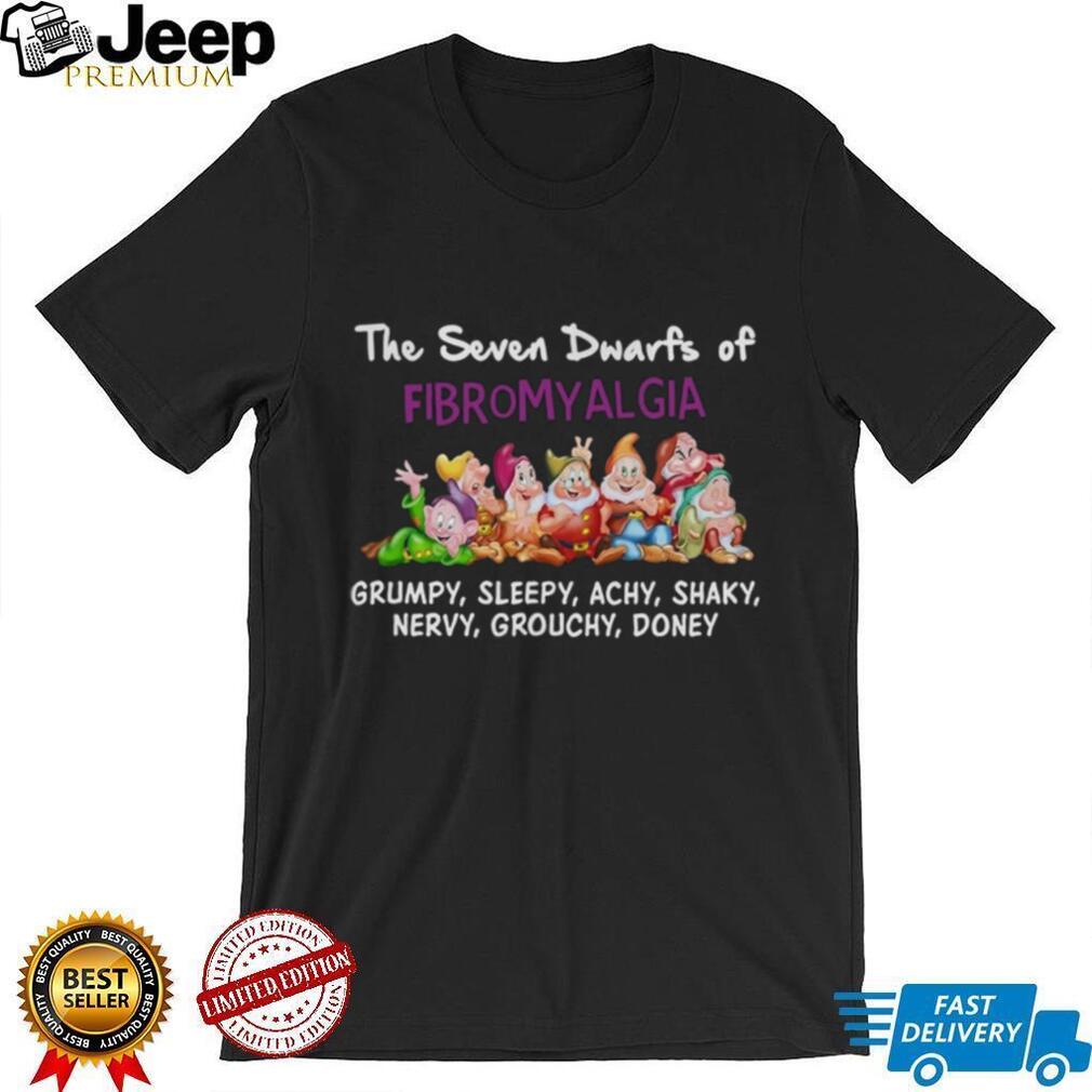Fibromyalgia Awareness The Seven Dwarfs Funny Medical Quote Shirt