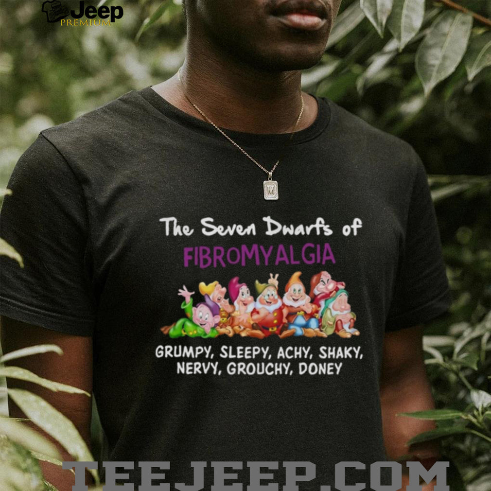 Fibromyalgia Awareness The Seven Dwarfs Funny Medical Quote Shirt
