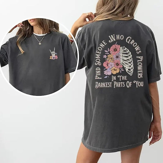 Find Someone Who Grows Flowers In The Darkest Parts Of You Shirt, 90s Rap Graphic Tee Women, Vintage Ribs Flowers Printed T-shirt, Song Lyric Comfort Shirt Casual Style, Gift For Women, Womenswear Cotton Fabric Comfort Chic Style
