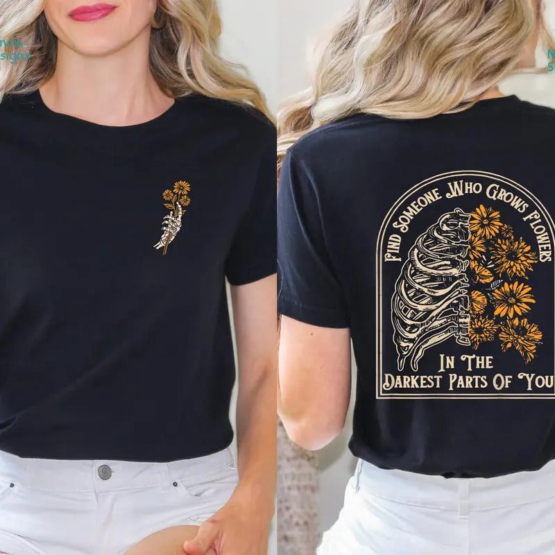 Find Someone Who Grows Flowers In The Darkest Parts Shirt Inspirational Shirt Couples Shirt Skeleton Cotton Polyester
