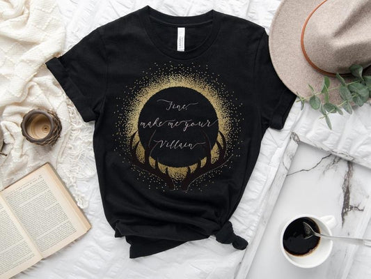 Fine Make Me Your Villain T-Shirt - Grishaverse - The Darkling - Shadow and Bone - Leigh Bardugo - Grisha - Alina - Mal