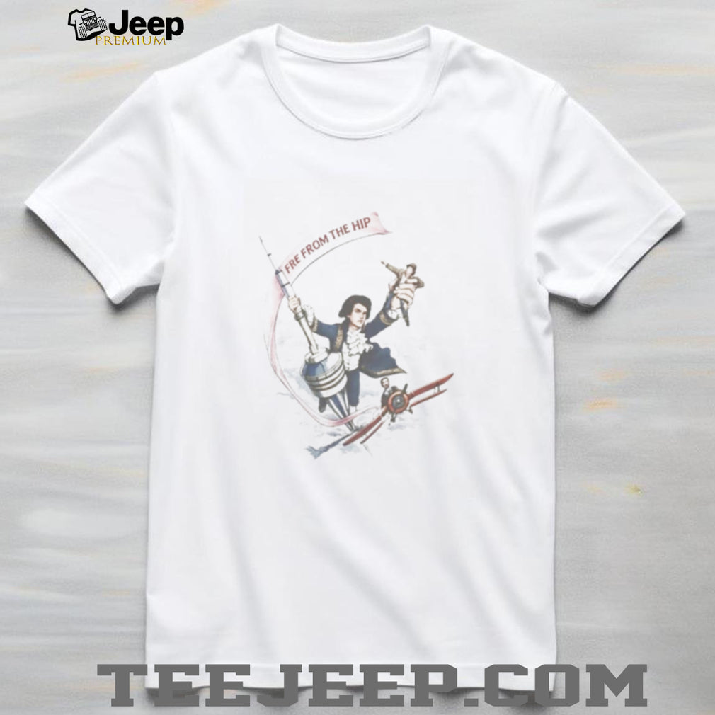 Fire From The Hip Shirt