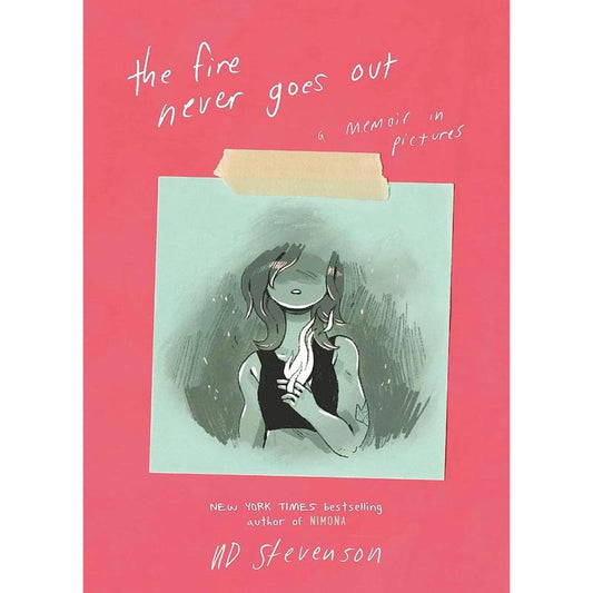 Fire Never Goes Out: A Memoir in Picture by ND Stevenson, paperback graphic novel