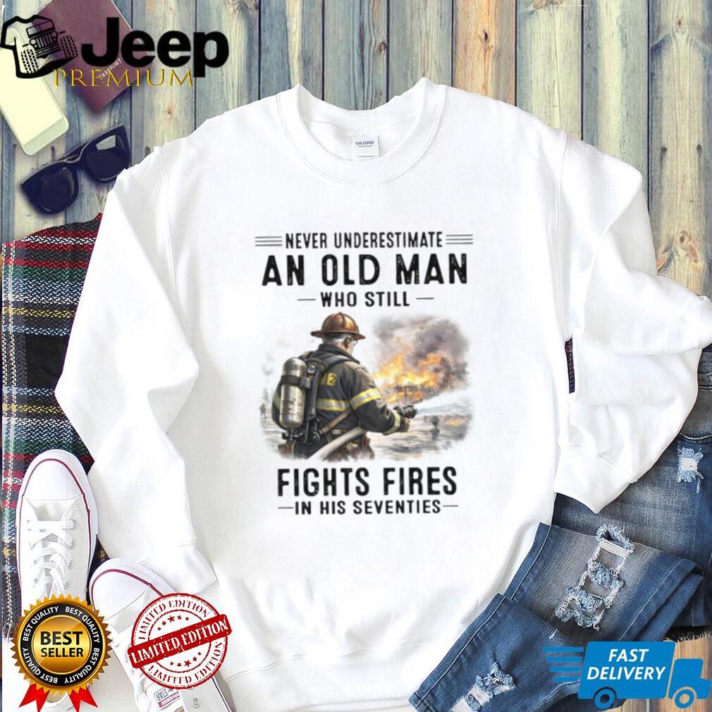 Firefighter Never Underestimate Old Man Fights Fires Shirt