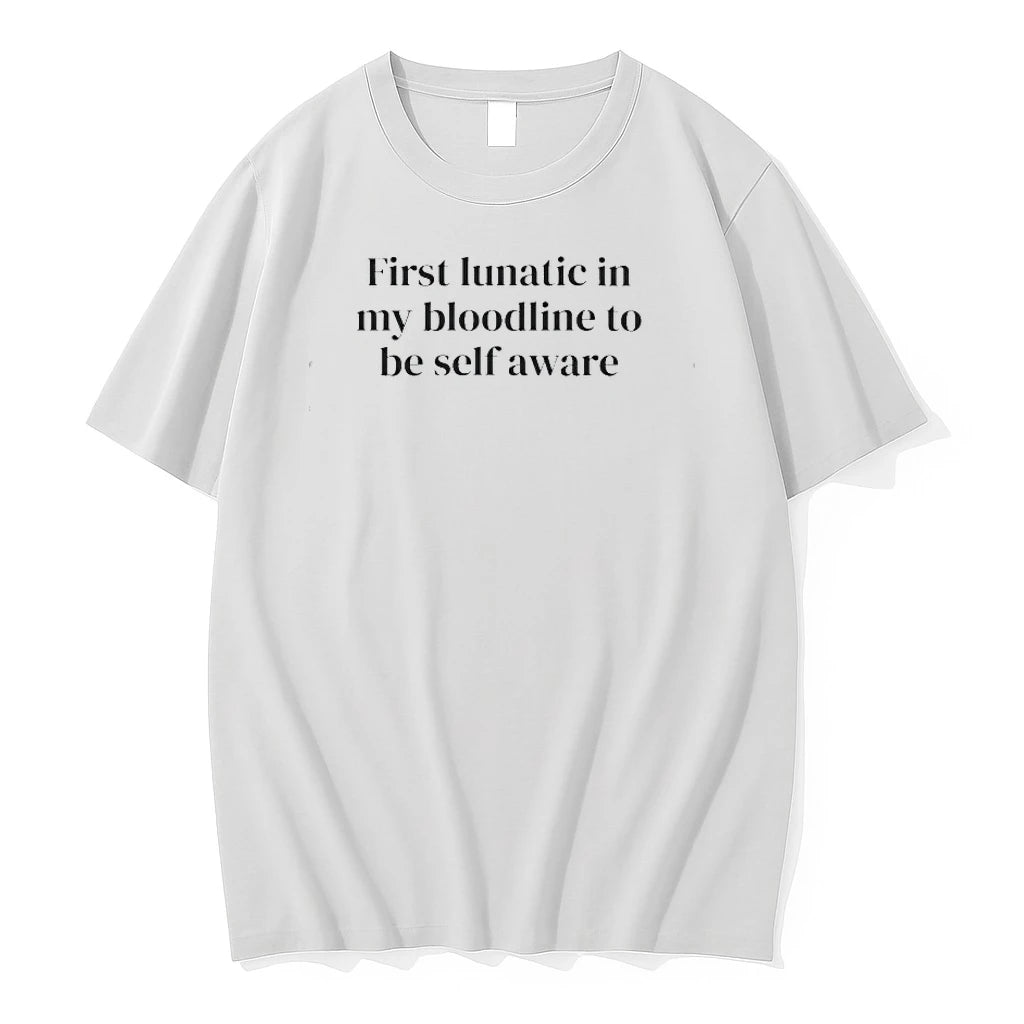 First Lunatic In My Bloodline To Be Self Aware Tshirts Sweater