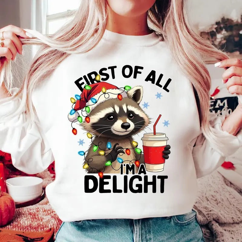 First Of All I'm A Delight Funny Raccoon Christmas Shirt Christmas Season Shirt Feral Girl Shirt Raccoon Christmas Shirt Funny Xmas Tee