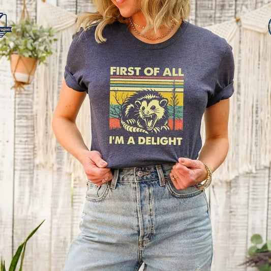 First Of All I'm A Delight Shirt, Cute Sarcastic Sweatshirt, Sarcastic Self Love Hoodie