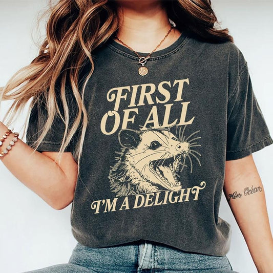 First Of All I'm A Delight Shirt, I'm A Delight Vintage Tee, Sarcastic Women Graphic Printed Tee, Funny Angry Opossum Unhinged Shirt, Meme T-shirt, Summer Girl Shirt, Comfy Fabric Graphic Tee, Women's Top, Womenswear, Cotton Fabric Relaxed Tee
