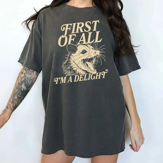 First Of All I'm A Delight Shirt, Sarcastic Women Tee, I'm A Delight Graphic Printed Tee, Funny Saying Shirt, Funny Angry Opossum T-shirt, Meme Tee