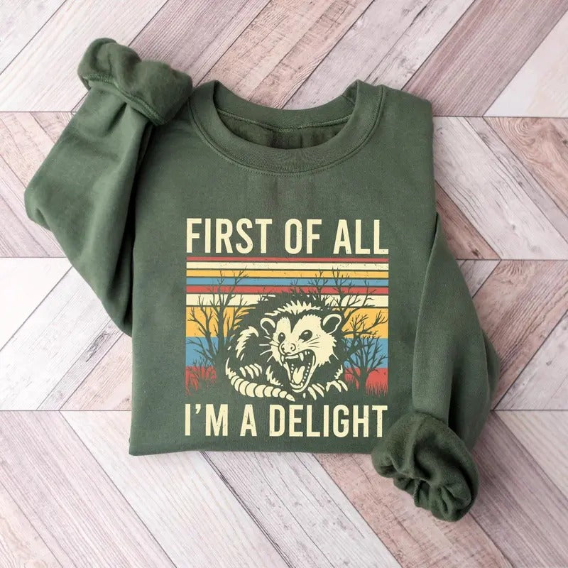 First Of All I'm A Delight Sweatshirt, Possum Lover Shirt, Sarcastic Quotes Shirt, Angry Possum Shirt, Gift For Best Friend, Trendy Shirt