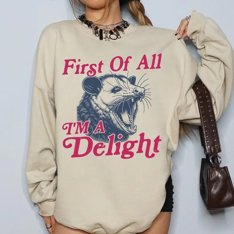 First Of All I'm A Delight, Possum, Trendy, Funny, Sarcastic Sweatshirt, Crew Neck, Women's, Crewneck T-Shirts, Hoodie